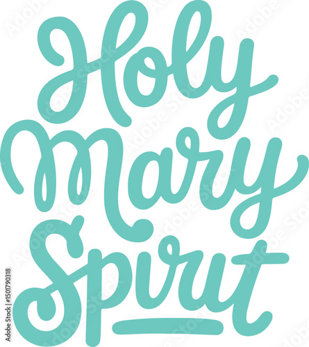 Holy Mary Spirit.