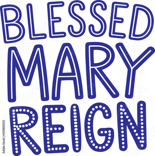 Blessed Mary Reign.
