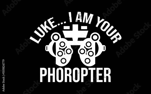 Funny Eye Doctor Optometrist I Am Your Phoropter t-shirt quotes svg design