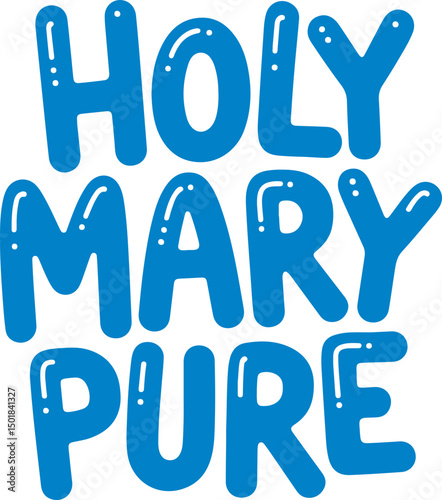 Holy Mary Pure.