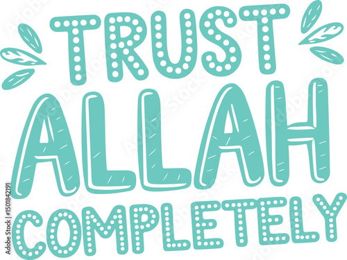 Trust Allah Completely.