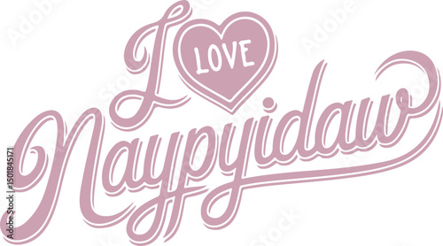 I Love Naypyidaw.