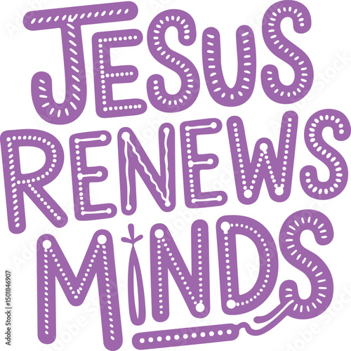 Jesus Renews Minds.