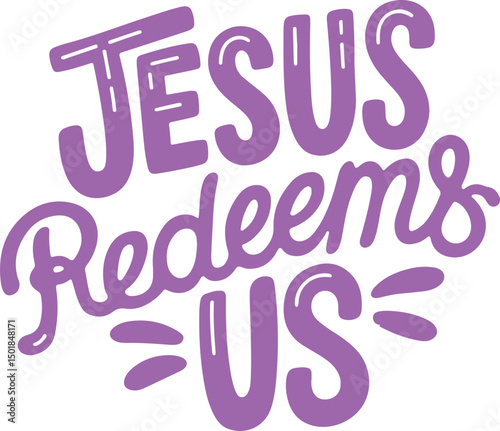 Jesus Redeems Us.