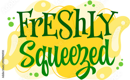 Freshly Squeezed. The typography features whimsical lettering with a playful style. Decor elements include vibrant bubbles and wavy shapes. The color palette combines bright greens and yellows.