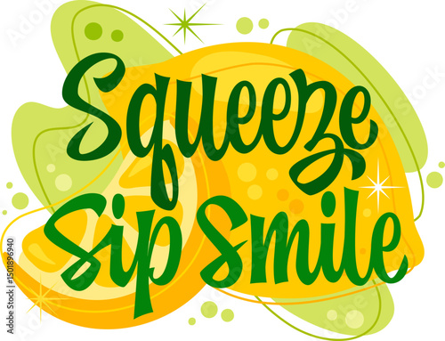 Squeeze Sip Smile. The typography features bold, playful lettering combined with fluid script elements. Decor elements include colorful citrus shapes and sparkling accents. Vibrant summer color pallet