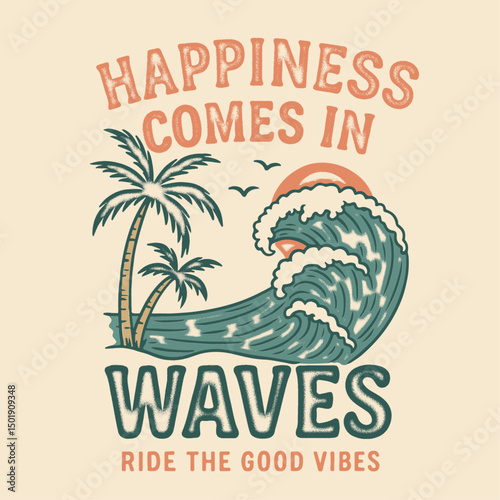 happiness comes in waves slogan t-shirt design. beach vibes print design. summer graphics print artwork. big waves t-shirt design. ride the waves slogan.  mens graphic design. beach tee for sea vibes