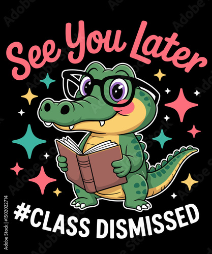 See You Later Alligator Class Dismissed funny Teacher