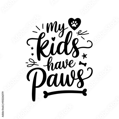 My Kids Have Paws. Dog Mom Quotes Vector Design Isolated on White Background