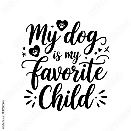 My Dog Is My Favorite Child. Dog Mom Quotes Vector Design Isolated on White Background
