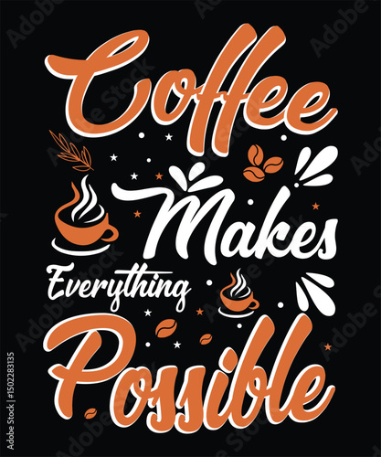 
coffee makes everything possible