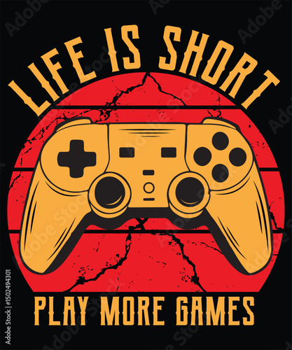 Life is Short Play More Games Graphic Design