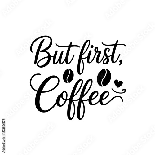 But First, Coffee. Coffee Quotes Vector Design Isolated on White Background