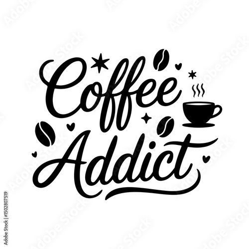 Coffee Addict. Coffee Quotes Vector Design Isolated on White Background