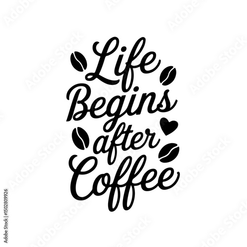 Life Begins After Coffee. Coffee Quotes Vector Design Isolated on White Background