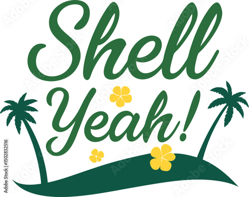 Shell Yeah Typography T-shirt Design Print Ready Eps cut file Download