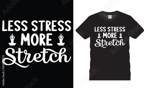 Less stress more stretch typography vector t shirt design. International yoga day
