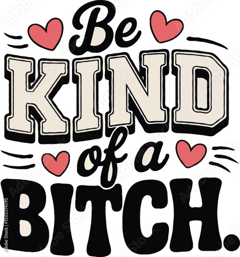 Be Kind of a Bitch – Empowerment with Attitude T-Shirt Design