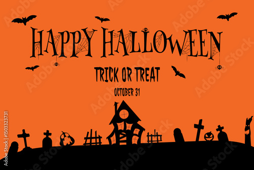 Orange background with the text "HAPPY HALLOWEEN" and "TRICK OR TREAT" above silhouettes of a house, tombstones, jack-o-lantern, ghosts and bats, with the inscription "October 31st" at the bottom. 