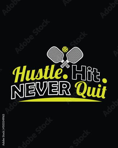 Hustle Hit Never Quit Graphic Design Pickleball Motivation Illustration for Active Sports Players