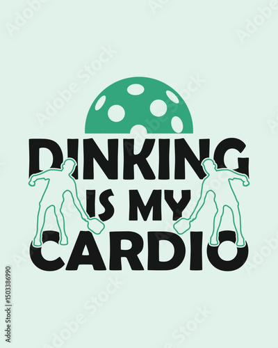 Dinking Is My Cardio Pickleball Graphic Design Fun Typography Illustration for Sport Enthusiasts