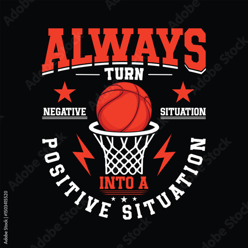 Always turn negative situation into a positive situation Basketball t-shirt design