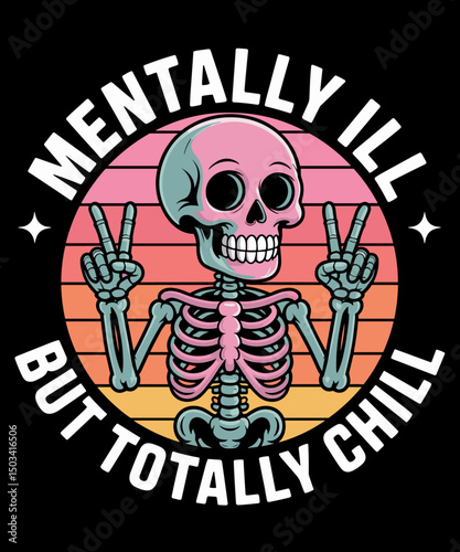 Mentally Ill But Totally Chill Skeleton