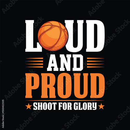 Loud and proud shoot for glory Basketball t-shirt design