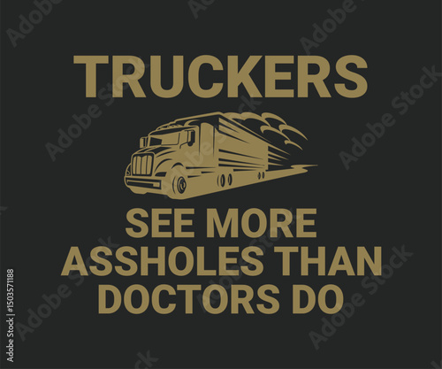 Truckers see more assholes than doctors do