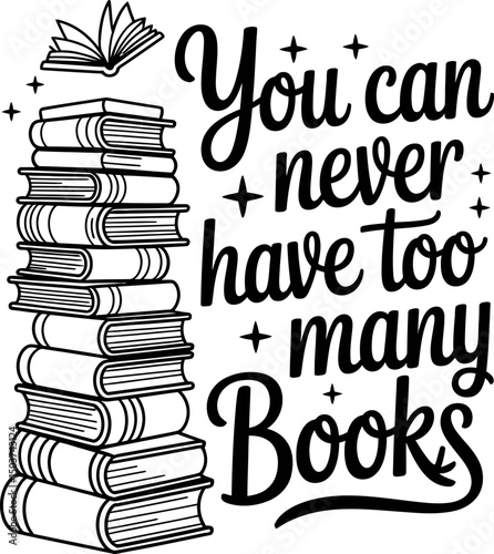 You Can Never Have Too Many Books, Book lovers typography svg design