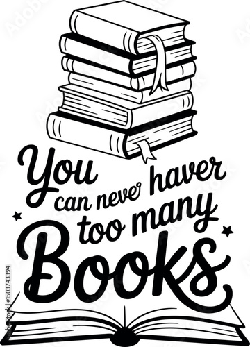 You Can Never Have Too Many Books, Book lovers typography svg design