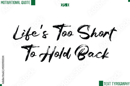 Life’s Too Short To Hold Back Handwritten Brush Text Lettering Motivational Life Quote