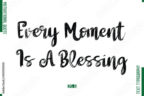 Every Moment Is A Blessing Brush Typescript Text Motivational Quote