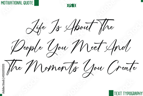 Life Is About The People You Meet And The Moments You Create  Cursive Handwritten Text Lettering Motivational Life Quote