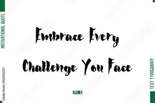 Embrace Every Challenge You Face Stylish Bold Calligraphy Text Positive Trendy Life Quote Phrase