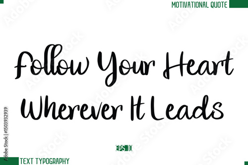 Follow Your Heart Wherever It Leads Stylish Cursive Calligraphic Text Trendy Life Quote Phrase