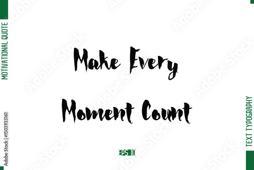 Make Every Moment Count Stylish Bold Calligraphy Text Positive Trendy Life Quote Phrase
