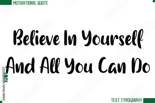 Believe In Yourself And All You Can Do Modern Bold Text Calligraphy Trendy Motivational Life Quote