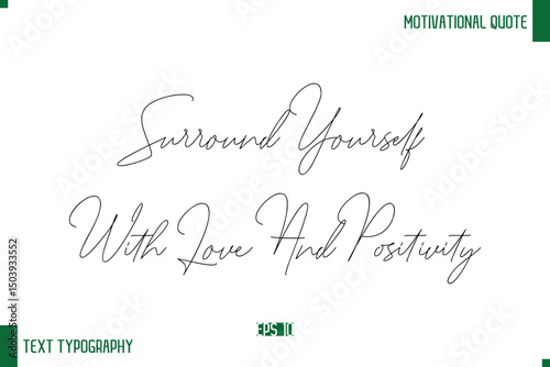 Surround Yourself With Love And Positivity Handwritten Text Positive Life Quote Phrase