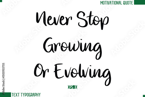 Never Stop Growing Or Evolving Stylish Cursive Calligraphic Text Trendy Life Quote Phrase