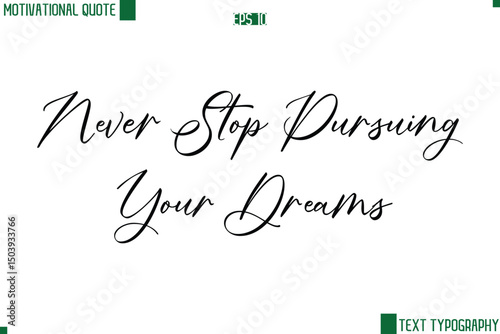 Never Stop Pursuing Your Dreams  Cursive Handwritten Text Lettering Motivational Life Quote