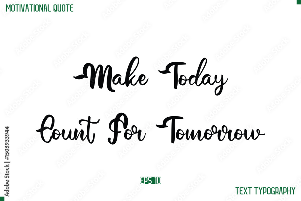 Fototapeta premium Make Today Count For Tomorrow Cursive Stylish Text Typography Life Quote