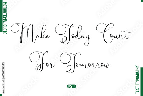 Make Today Count For Tomorrow Stylish Cursive Text Lettering Motivational Quote