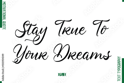 Stay True To Your Dreams  Cursive Alphabetical Text Motivational Statement