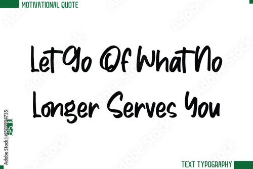Let Go Of What No Longer Serves You  Modern Text Calligraphy Trendy Life Quote