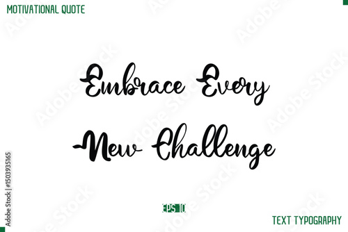 Embrace Every New Challenge Cursive Stylish Text Typography Life Quote
