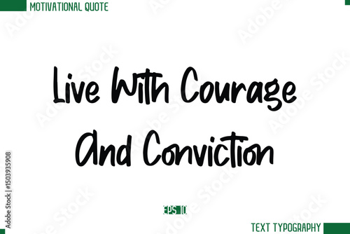 Live With Courage And Conviction  Modern Text Calligraphy Trendy Life Quote