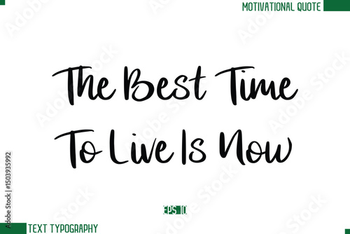 The Best Time To Live Is Now Stylish Cursive Calligraphic Text Trendy Life Quote Phrase