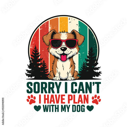 Sorry I can't I have plan with my dog t shirt design, dog with sunglasses