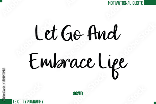 Let Go And Embrace Life Stylish Cursive Calligraphic Text Trendy Life Quote Phrase